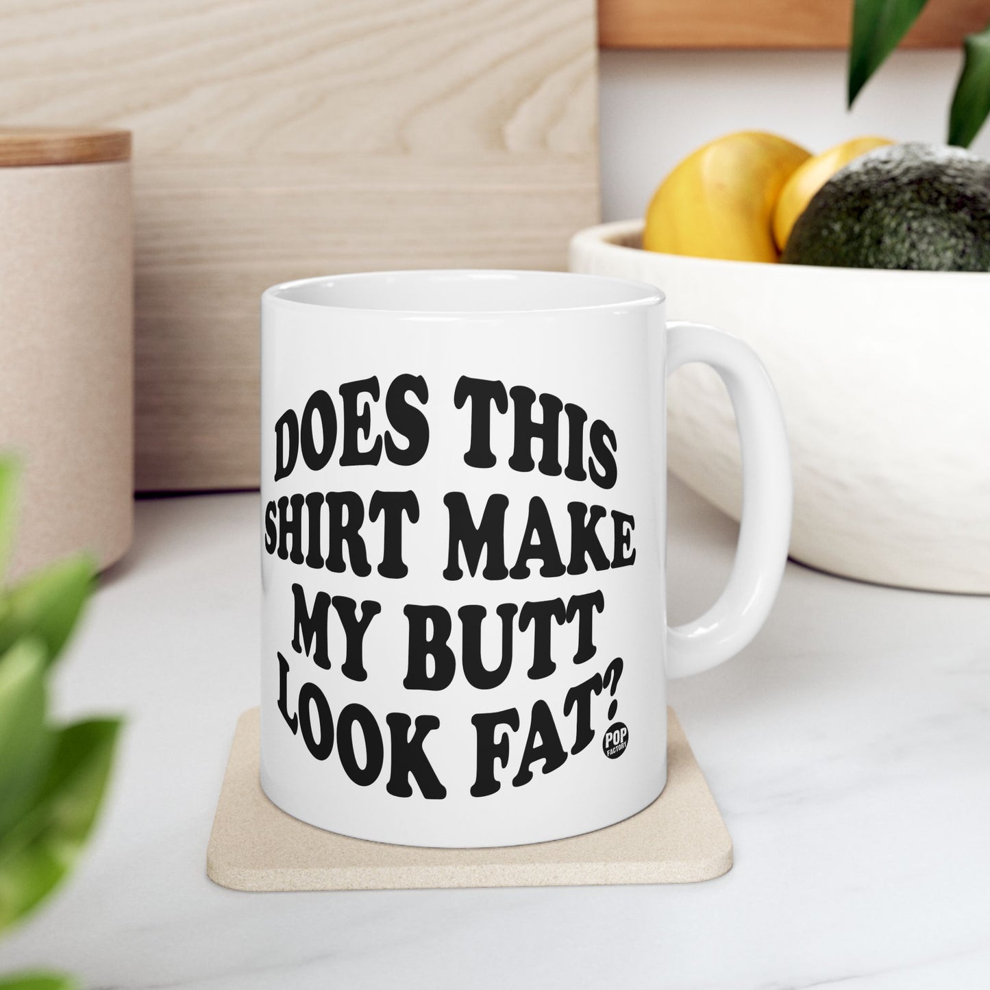 Does This Shirt Make My Butt Look Fat Mug