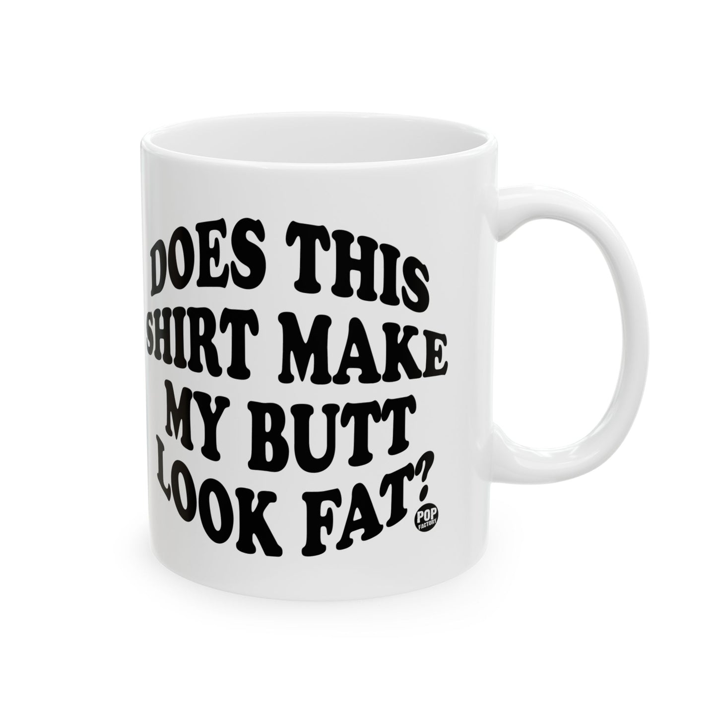 Does This Shirt Make My Butt Look Fat Mug