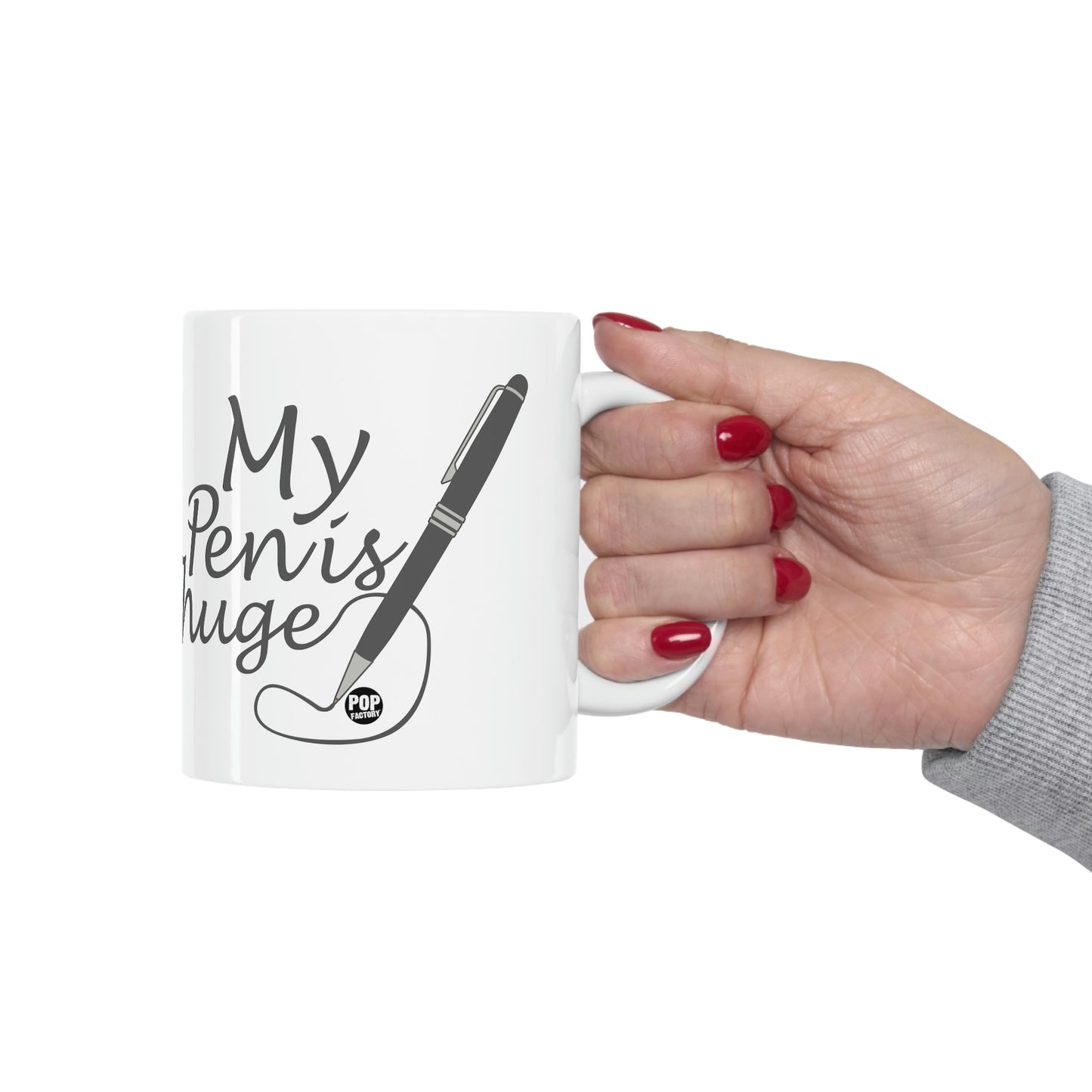 MY PEN IS HUGE COFFEE MUG