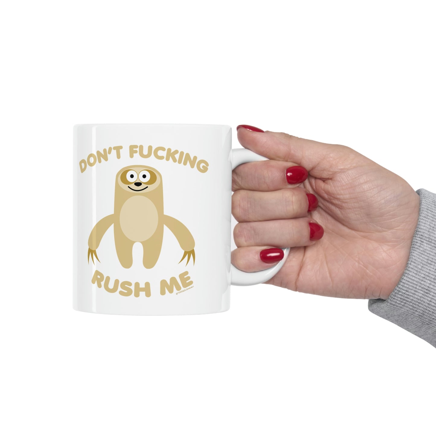 DON'T FUCKING RUSH ME SLOTH COFFEE MUG\