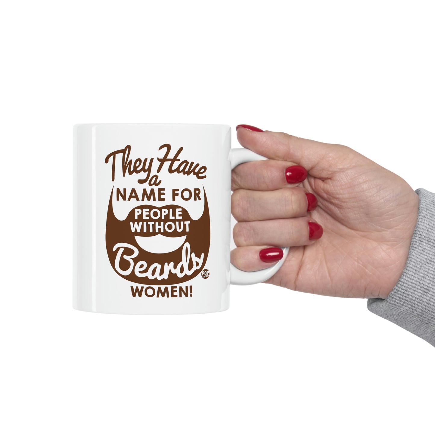 THEY HAVE A NAME FOR PEOPLE WITHOUT BEARDS, WOMEN! COFFEE MUG