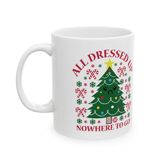 All Dressed Up Christmas Tree Mug, Funny Xmas Tree Mug, All Dressed Up No Where To Go Xmas Mug