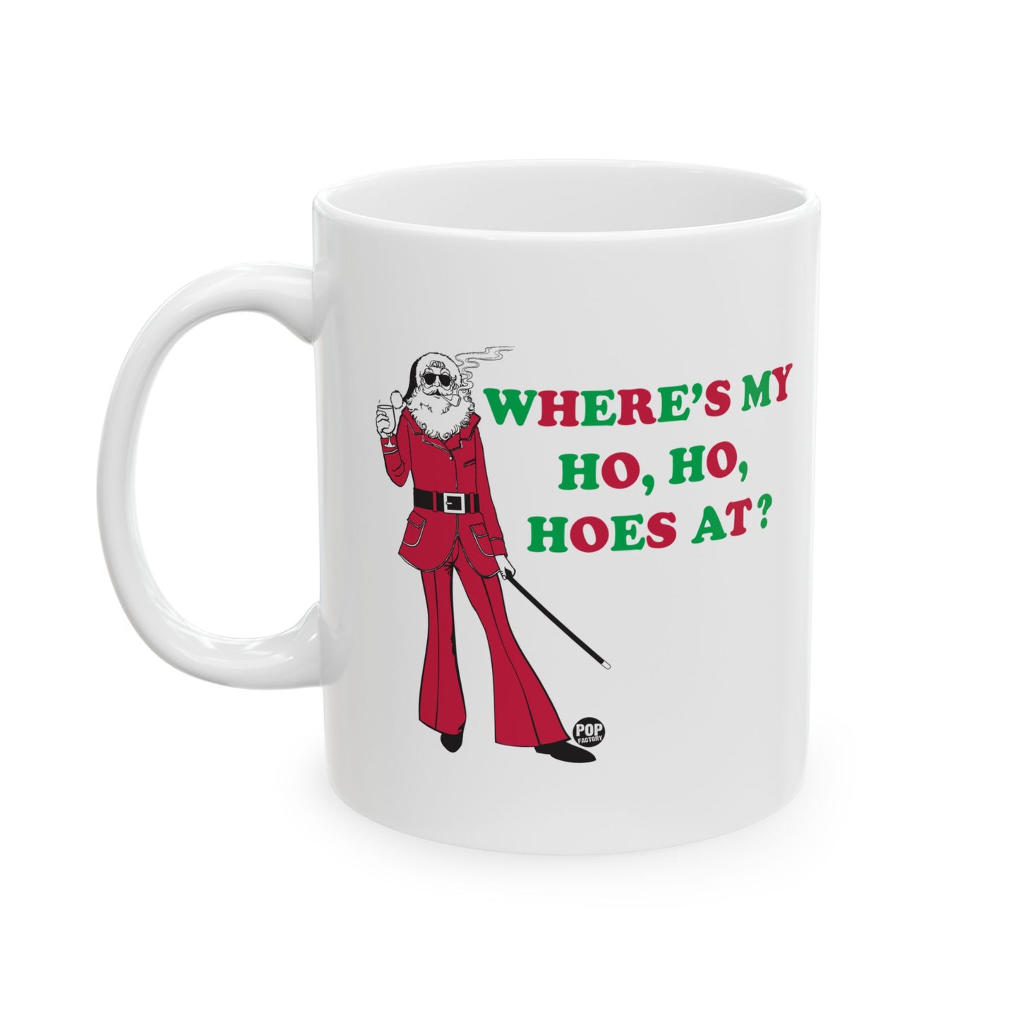 WHERER IS MY HO, HO, HOES AT? COFFEE COFFEE MUG