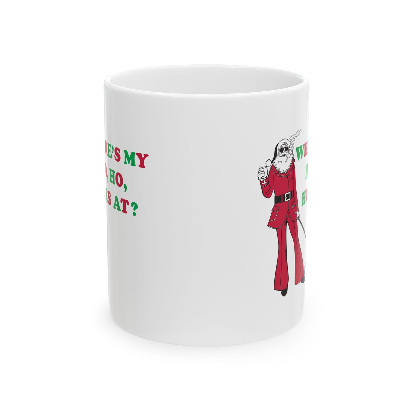 WHERER IS MY HO, HO, HOES AT? COFFEE COFFEE MUG