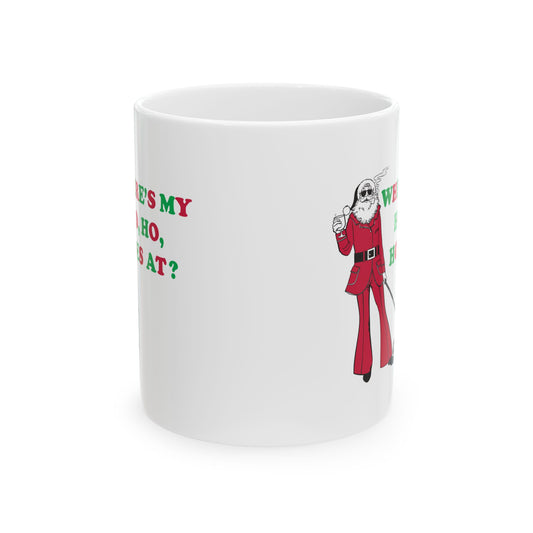 WHERER IS MY HO, HO, HOES AT? COFFEE COFFEE MUG