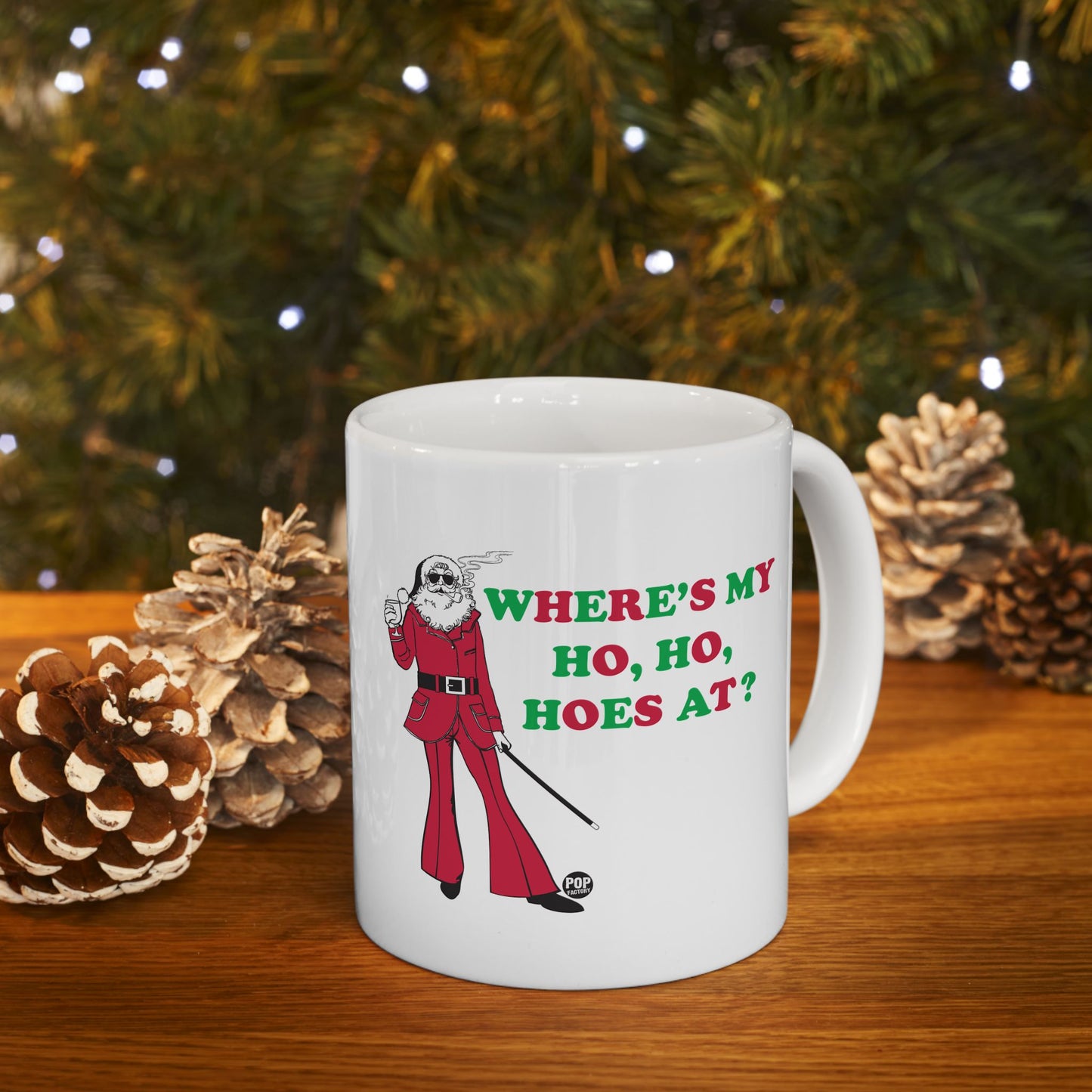 WHERER IS MY HO, HO, HOES AT? COFFEE COFFEE MUG