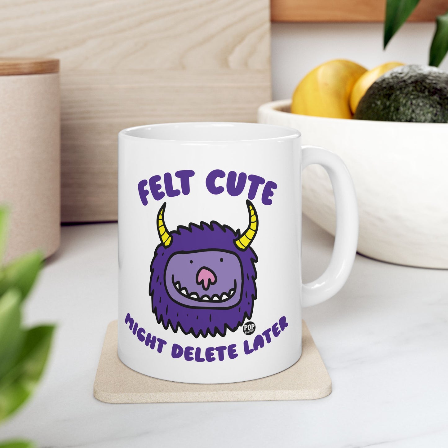 Felt Cute Might Delete Later Monster Mug