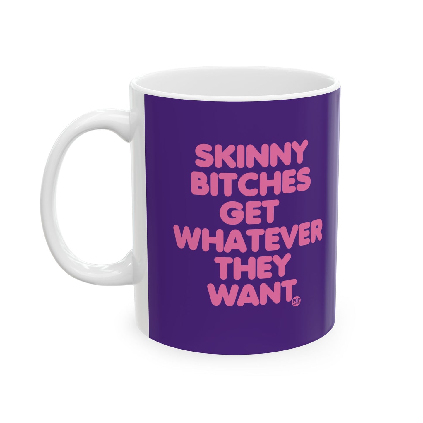 Skinny Bitches Get Whatever They Want Mug
