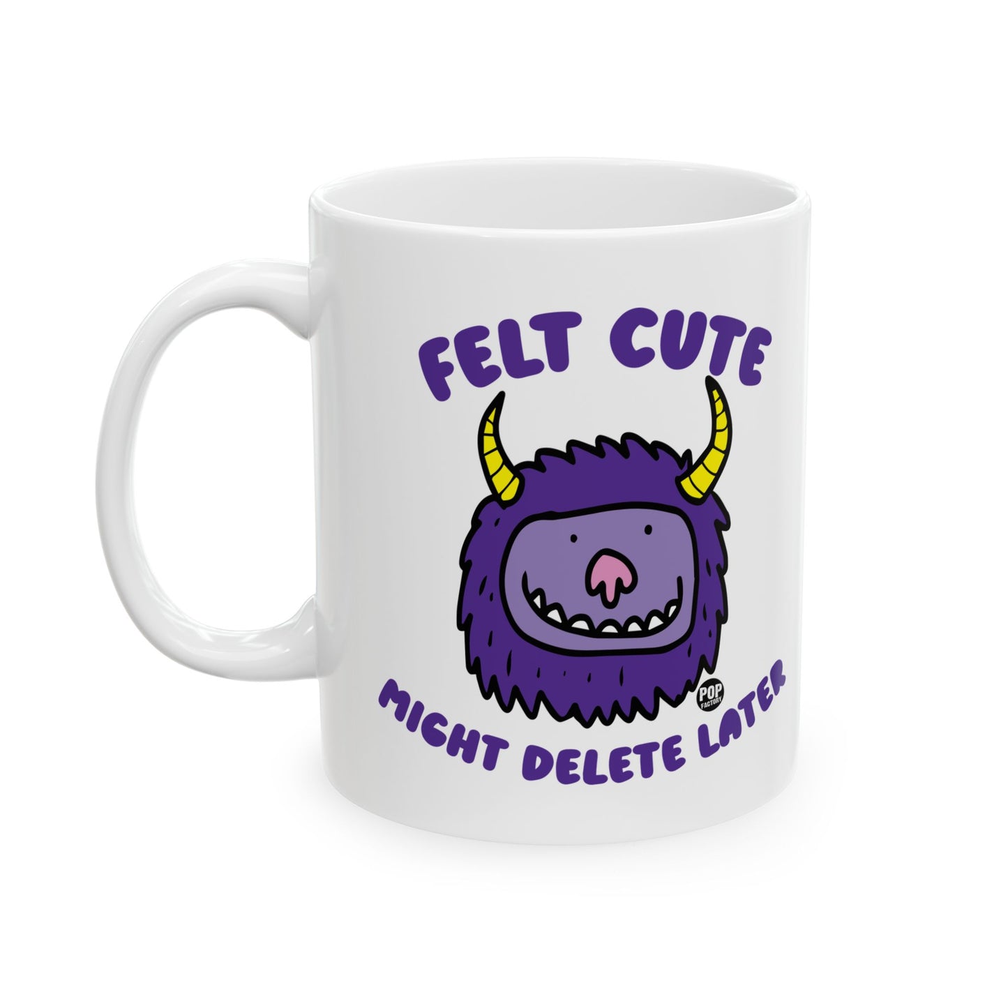 Felt Cute Might Delete Later Monster Mug