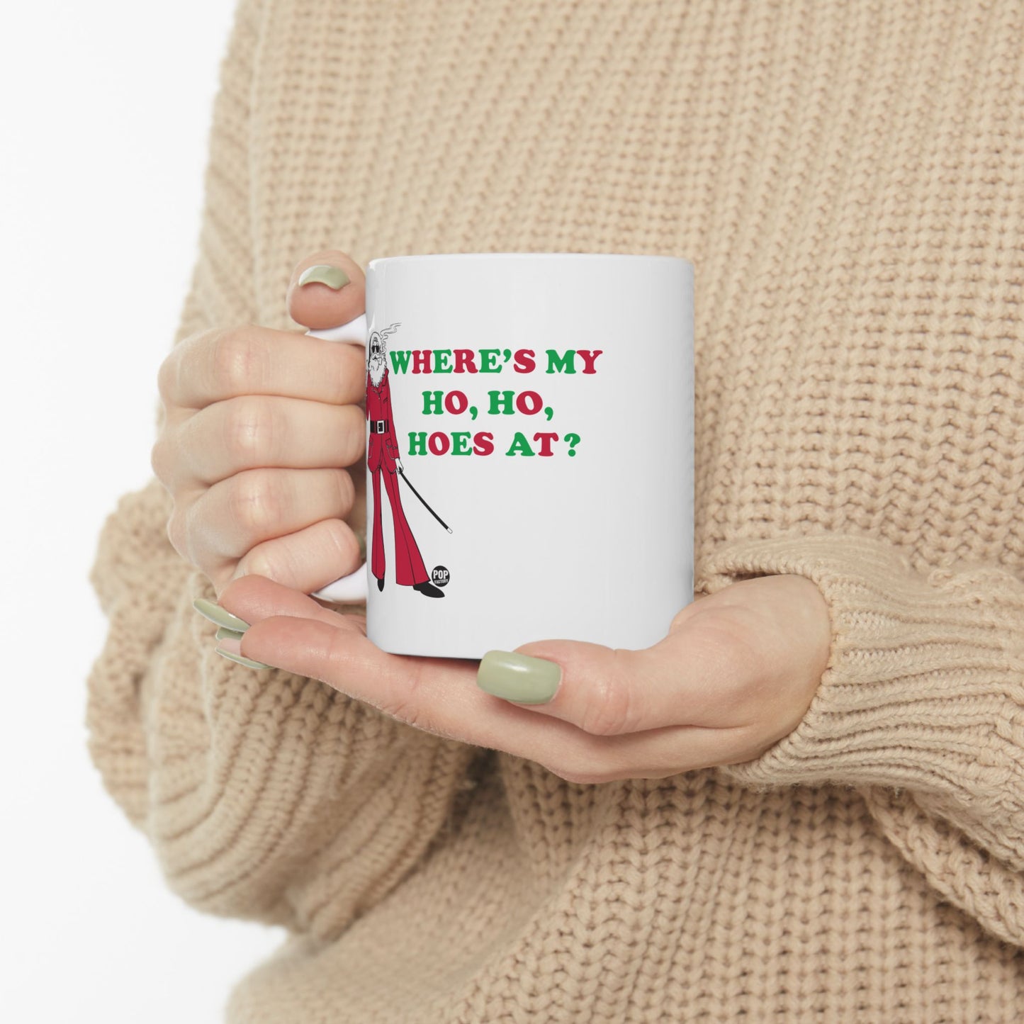 WHERER IS MY HO, HO, HOES AT? COFFEE COFFEE MUG