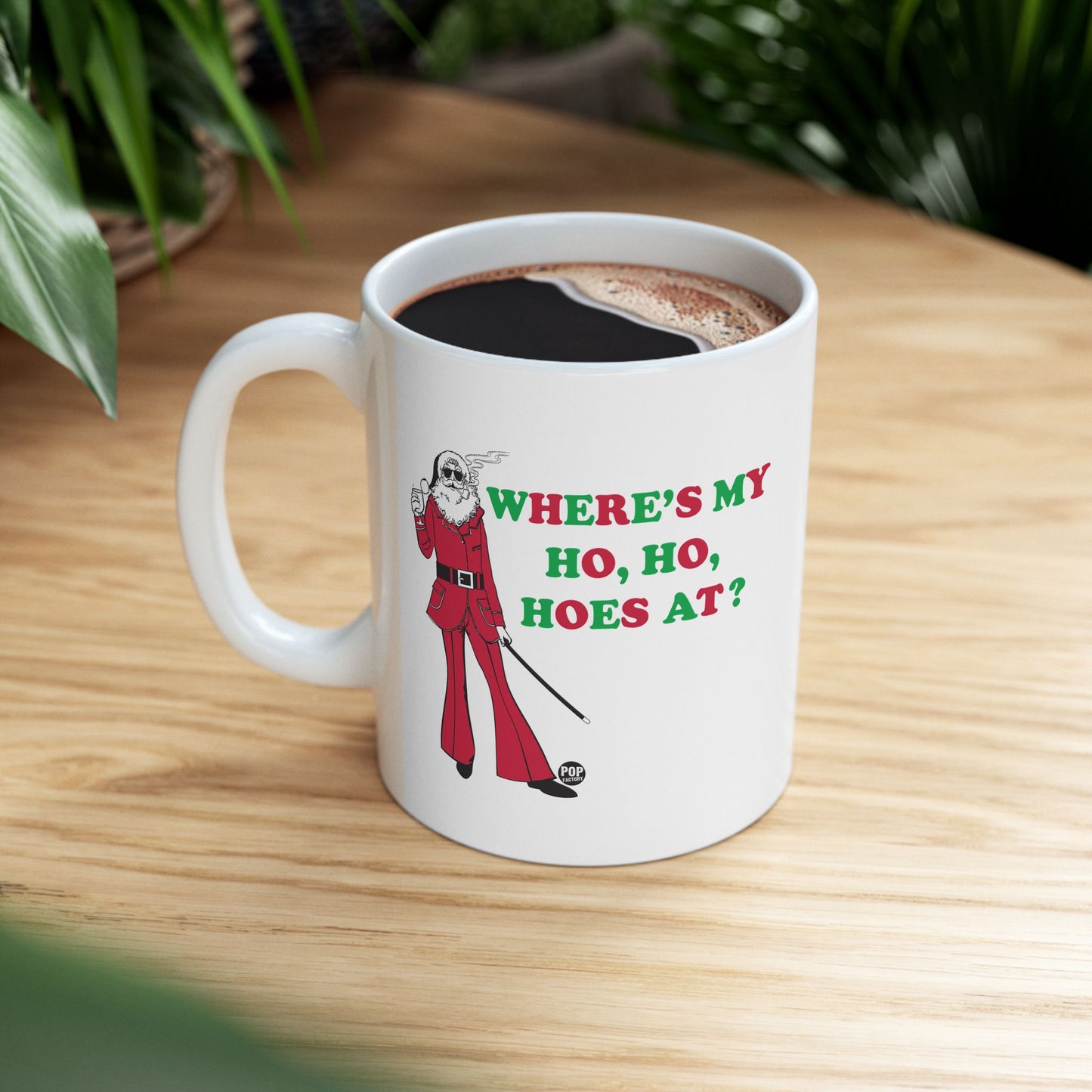 WHERER IS MY HO, HO, HOES AT? COFFEE COFFEE MUG