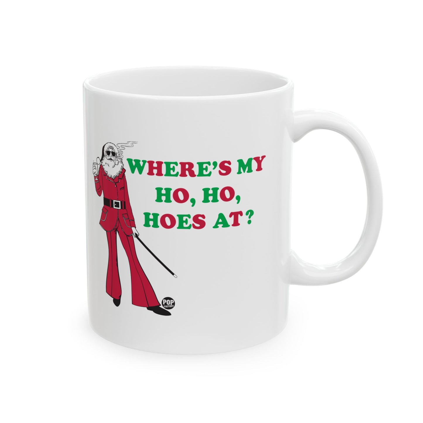 WHERER IS MY HO, HO, HOES AT? COFFEE COFFEE MUG