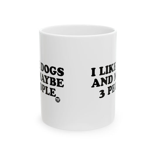 I LIKE DOGS AND MAYBE 3 PEOPLE COFEE MUG