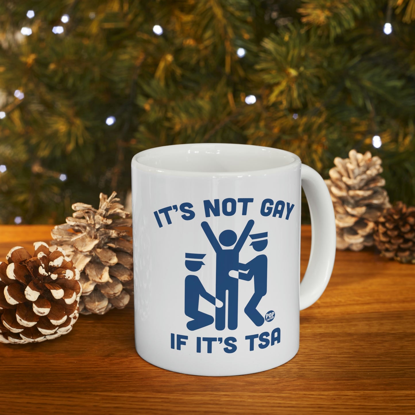 IT'S NOT GAY IF IT'S TSA COFFEE MUG