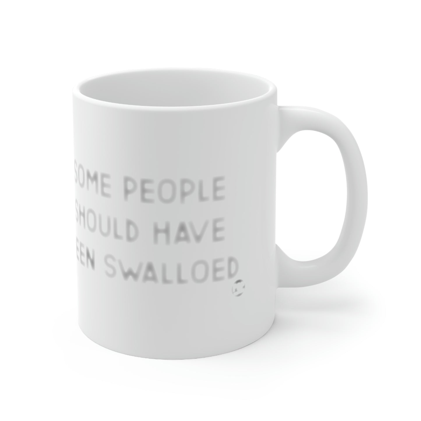 Some People Should Have Been Swallowed Mug