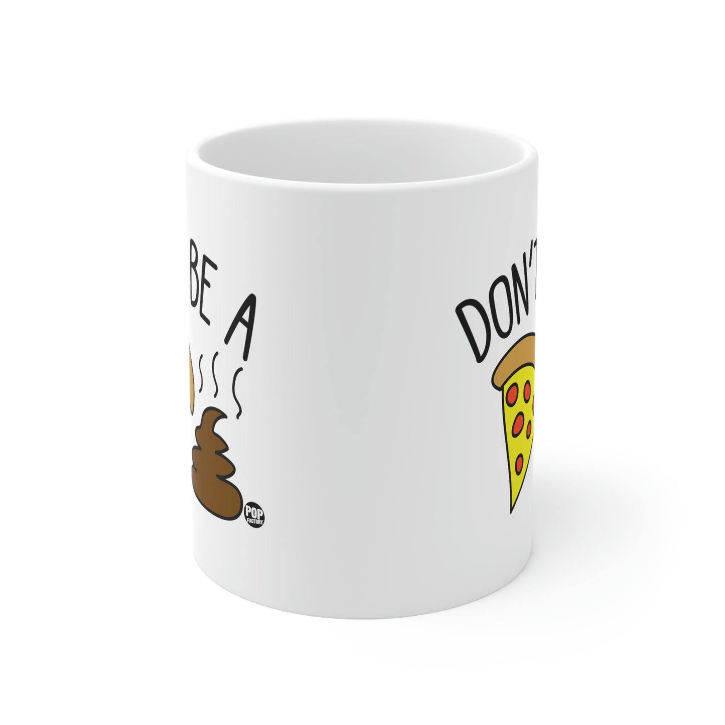 DON'T BE A PIZZA SHIT! COFFEE MUG