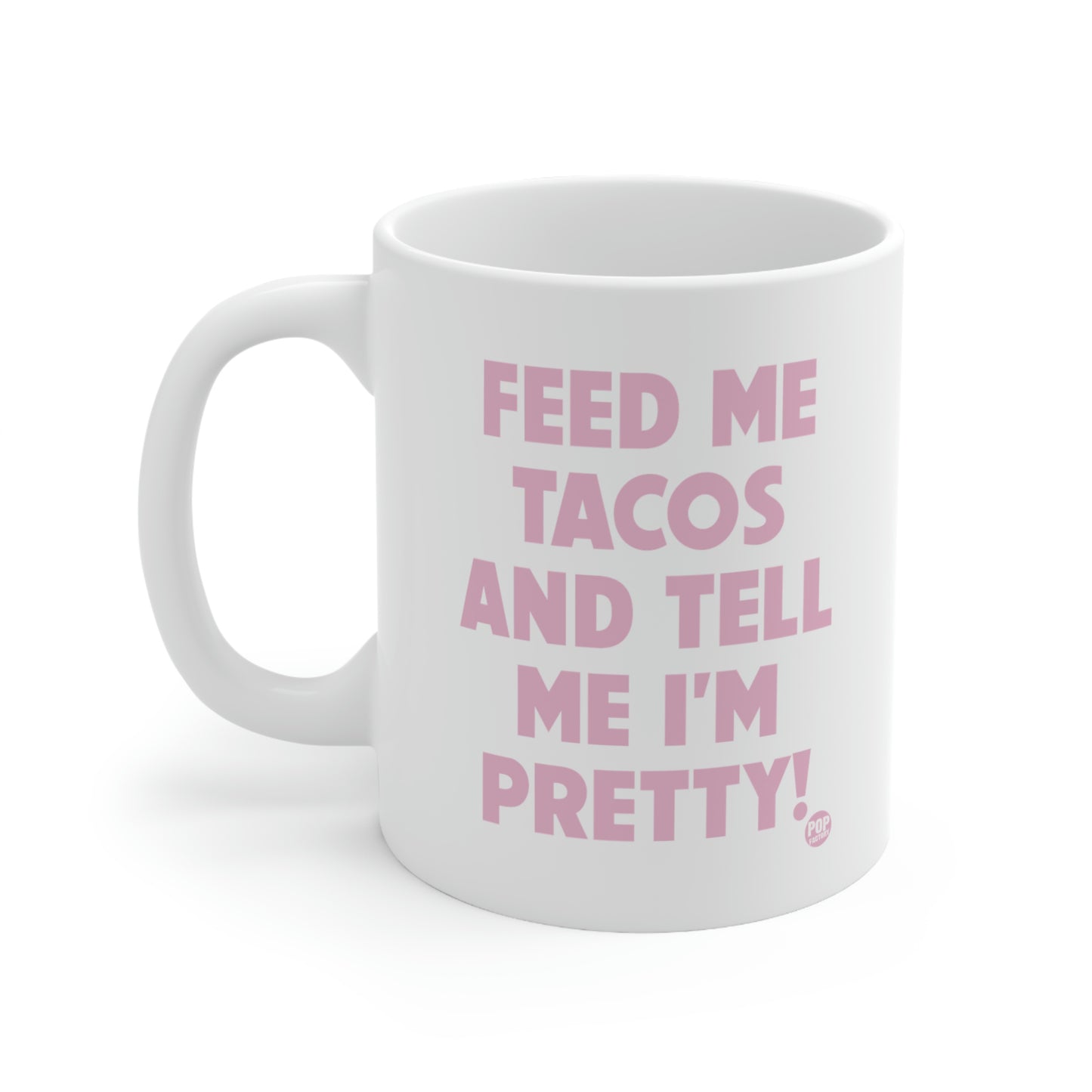 FEED ME TACOS TELL ME I'M PRETTY COFFEE MUG