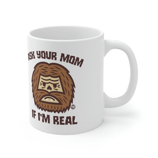 ASK YOUR MOM IF I'M REAL BIG FOOR COFFEE MUG