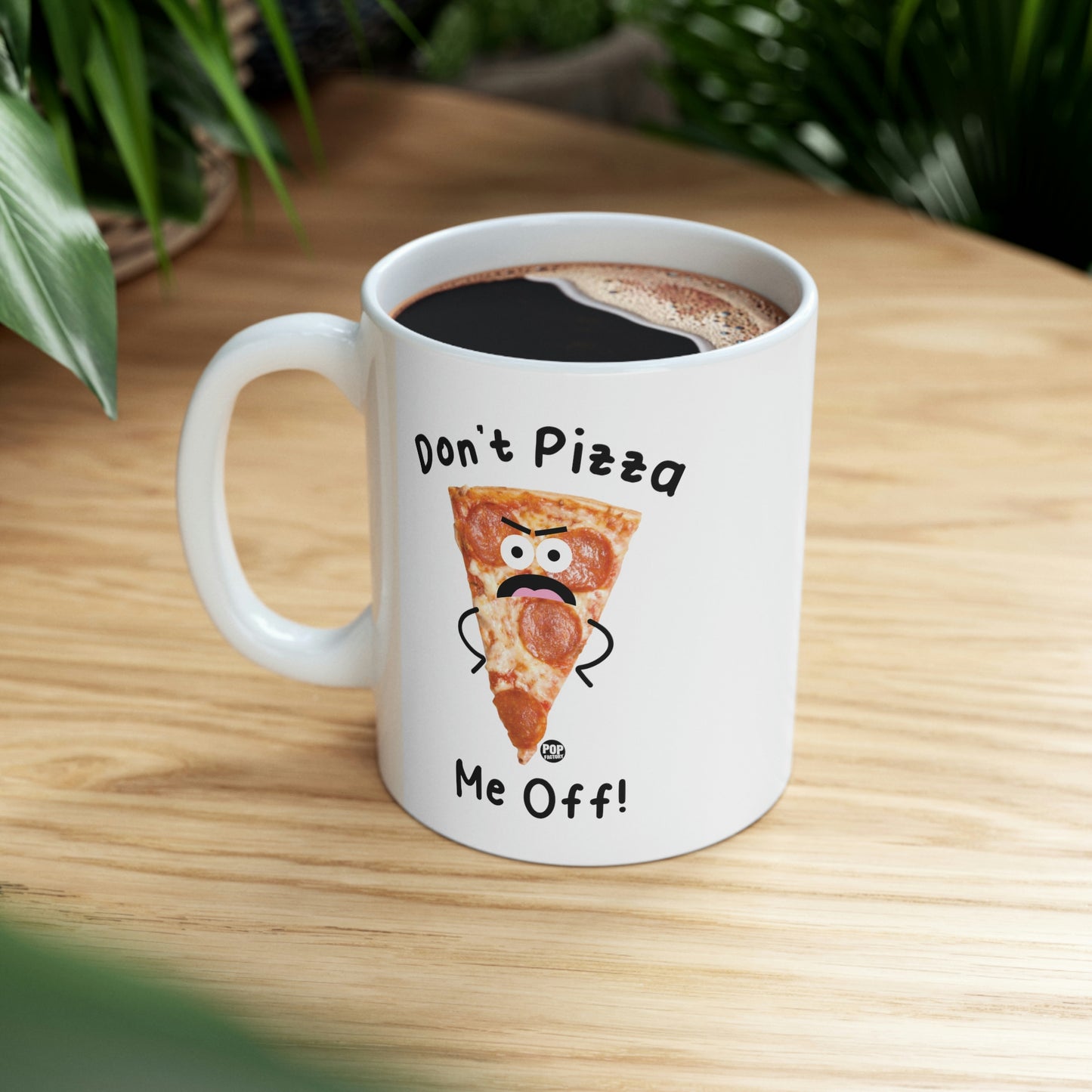 DON'T PIZZA ME OFF COFFEE MUG