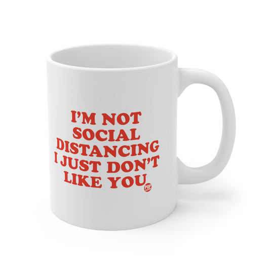 I'M NOT SOCIAL DISTANCING I JUST DON'T LIKE YOU COFFEE MUG