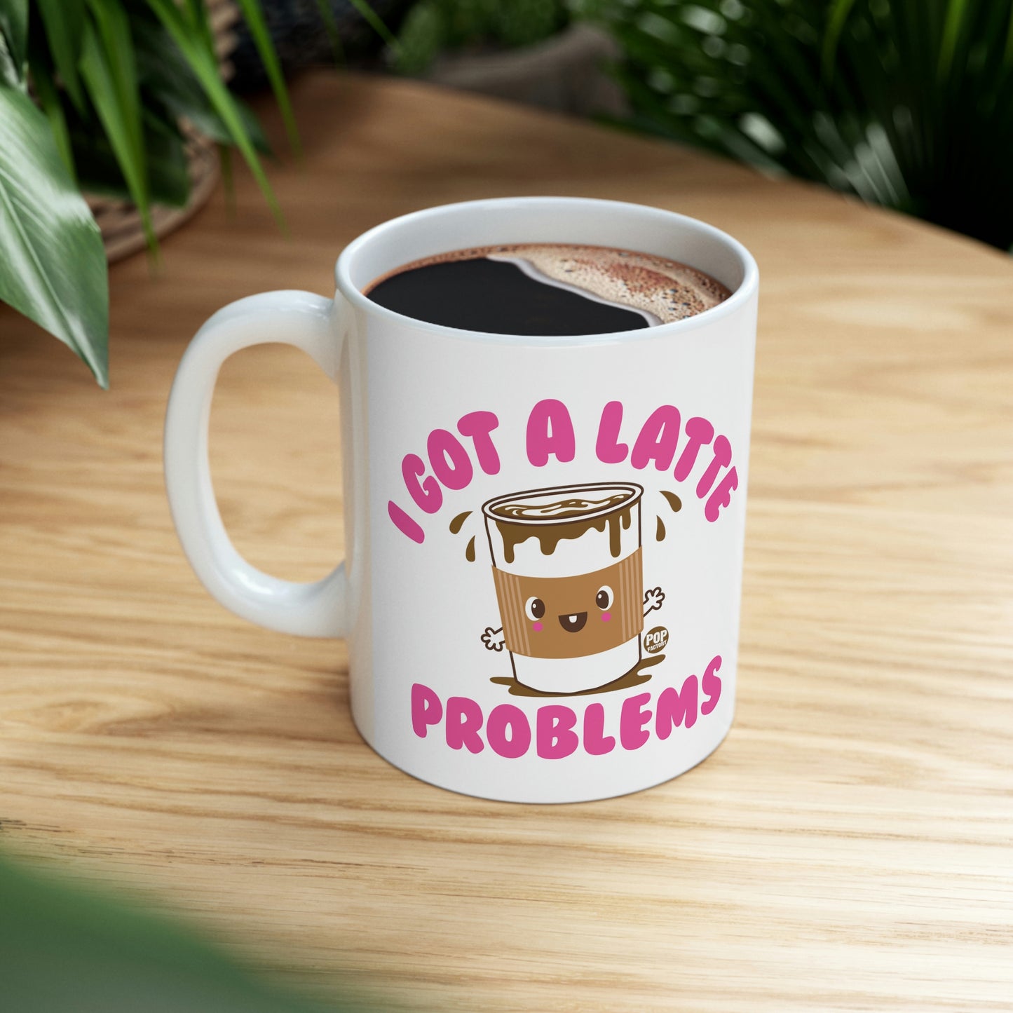 I GOT A LATTE PROBLEMS COFFEE MUG