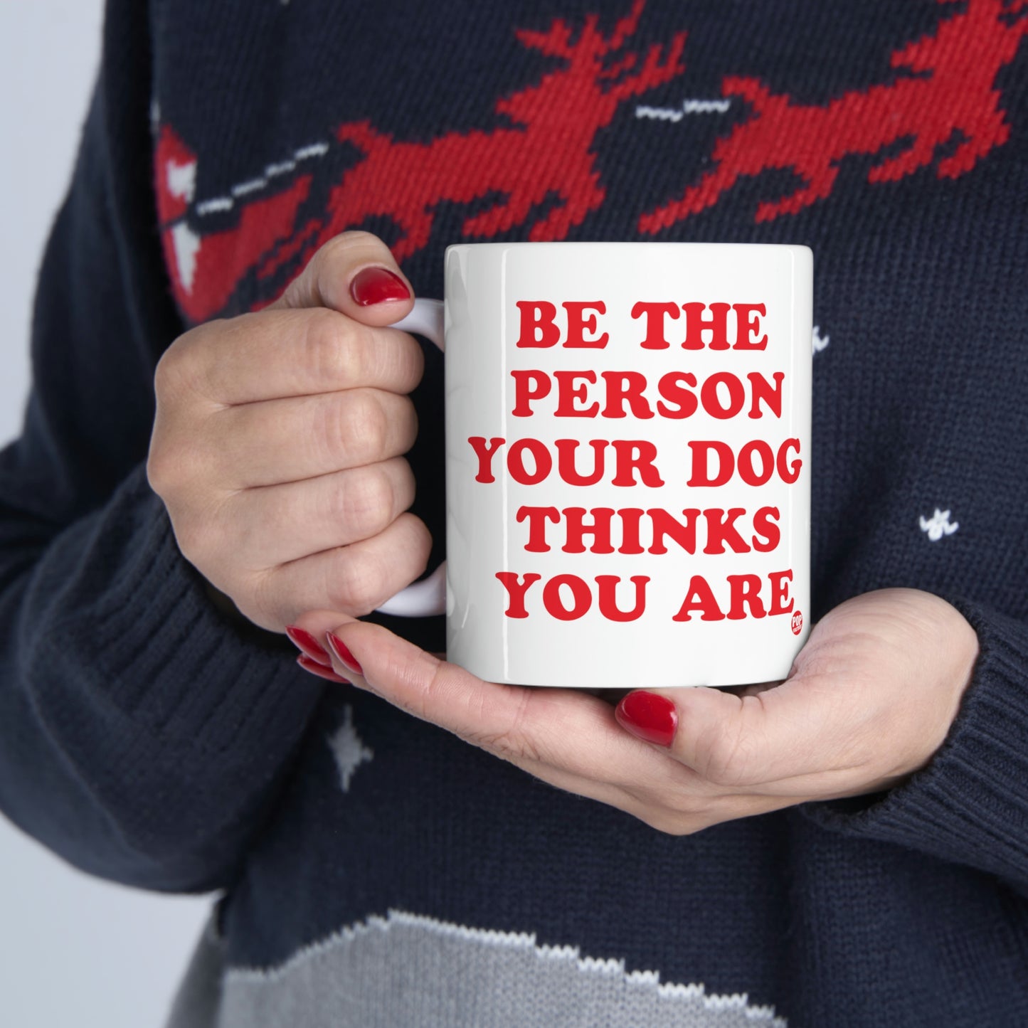 BE PERSON YOUR DOG THINKS YOU ARE COFFEE MUG