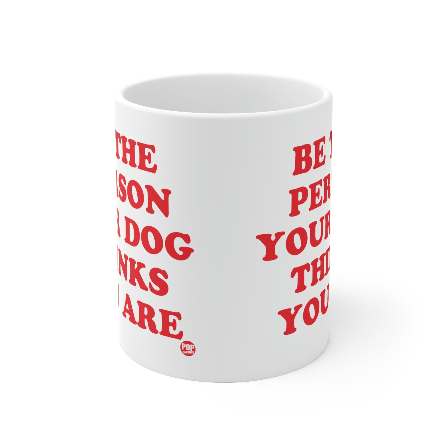 BE PERSON YOUR DOG THINKS YOU ARE COFFEE MUG