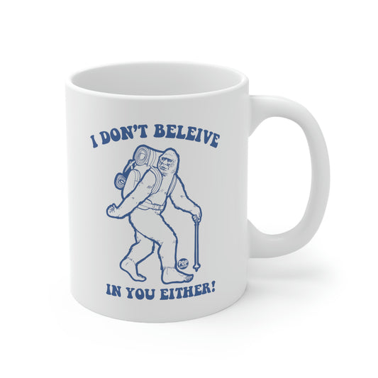 I DON'T BELIEVE IN YOU EITHER! BIGFOOT COFFEE MUG