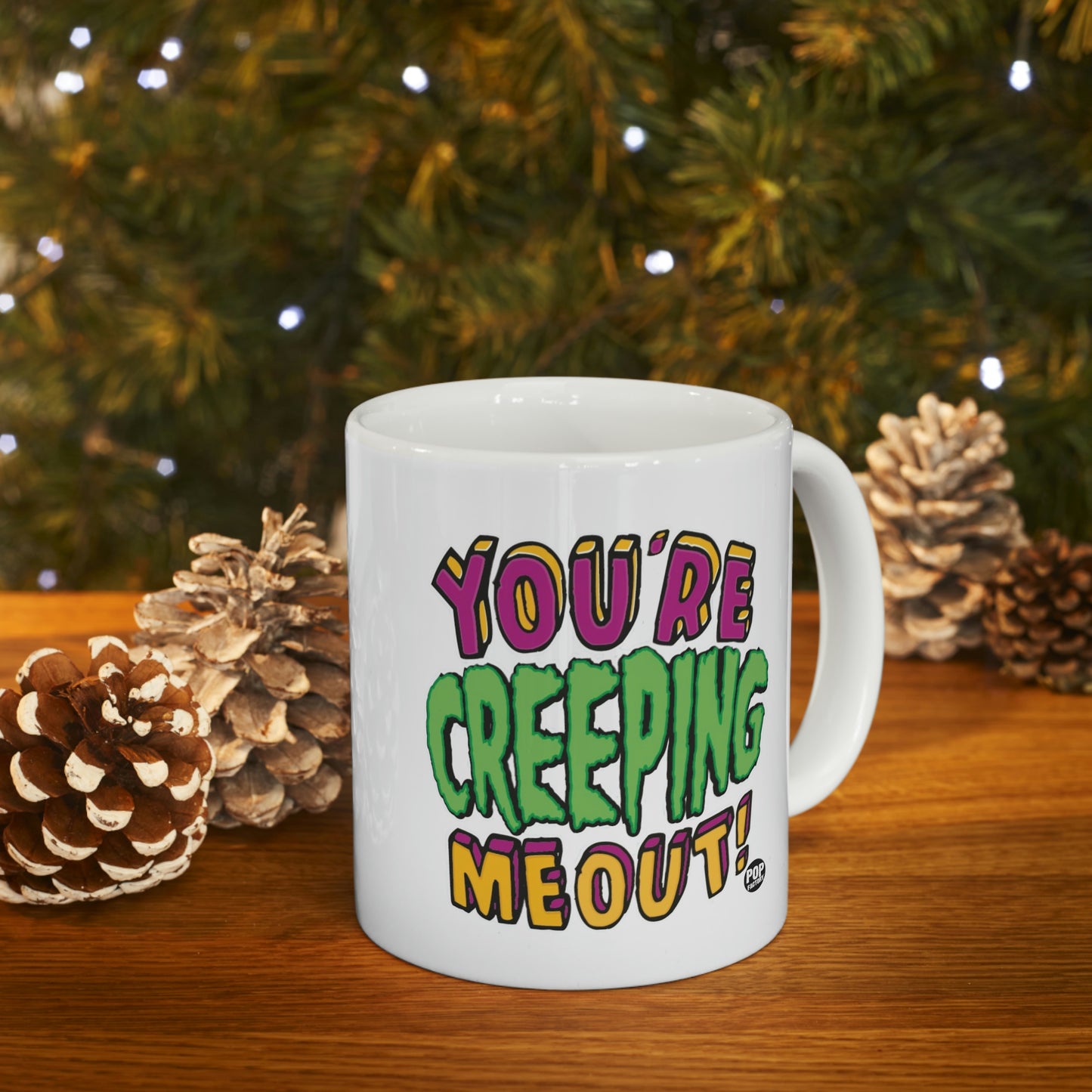 YOU'RE CREEPING ME OUT! COFFEE MUG