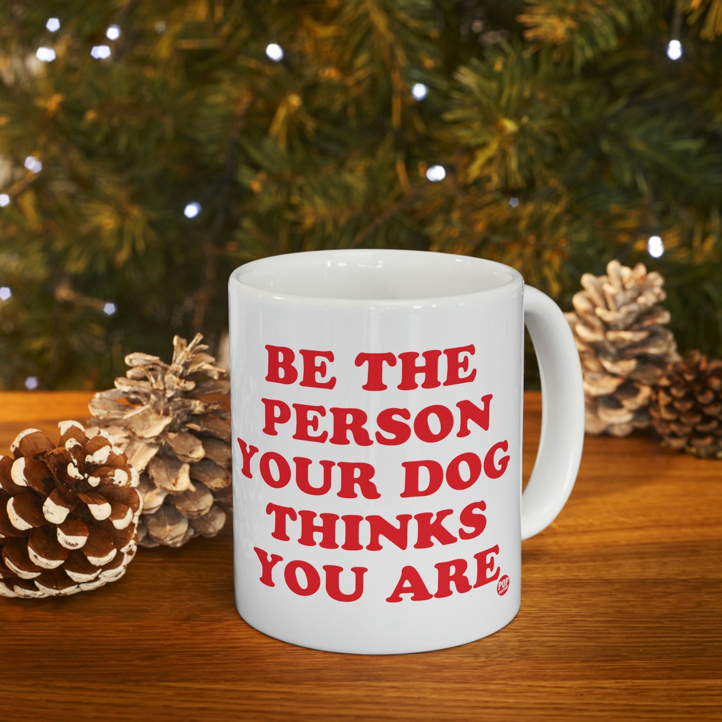 BE PERSON YOUR DOG THINKS YOU ARE COFFEE MUG