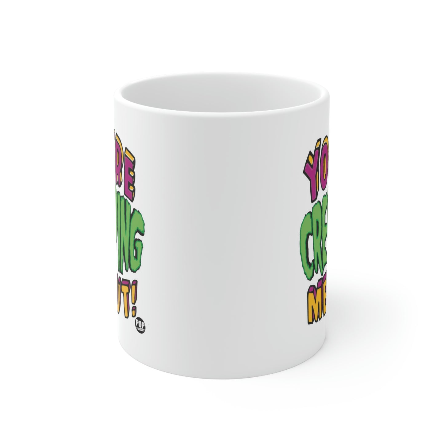 YOU'RE CREEPING ME OUT! COFFEE MUG