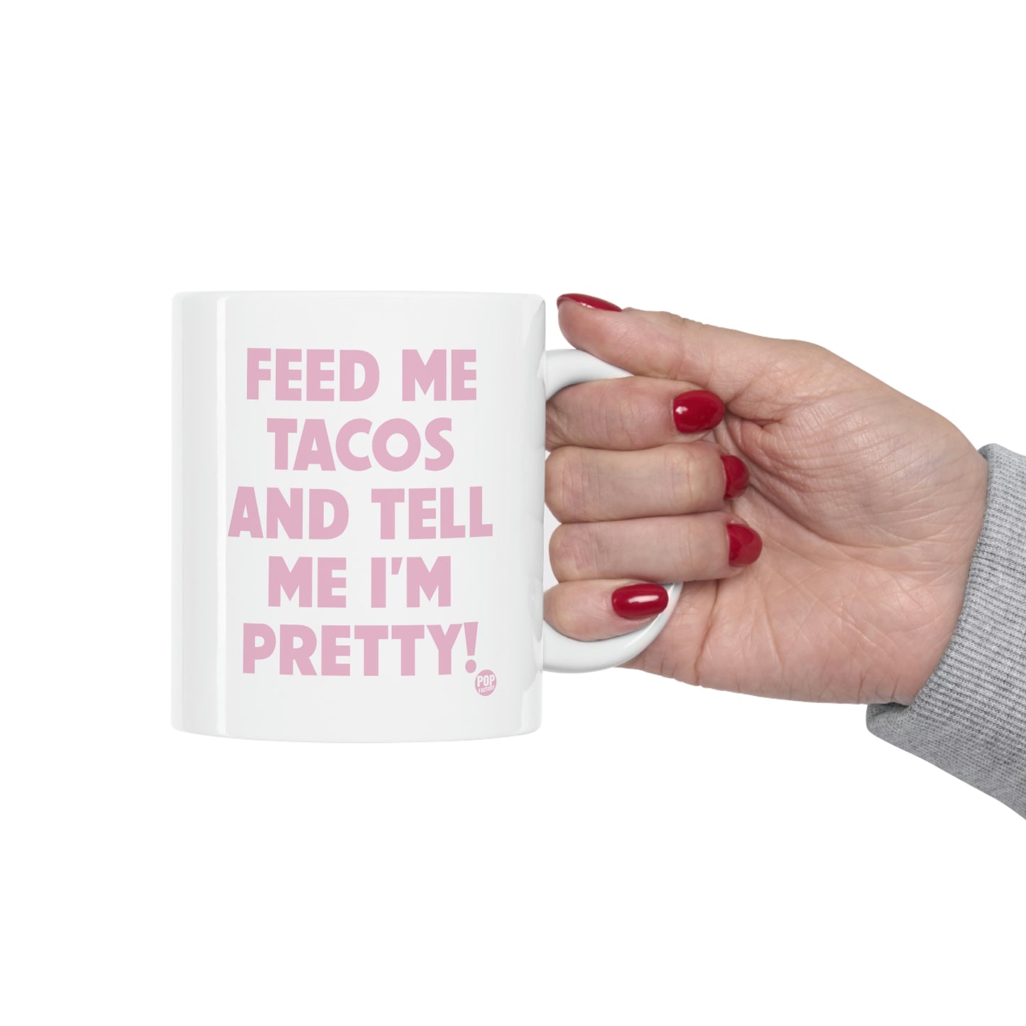 FEED ME TACOS TELL ME I'M PRETTY COFFEE MUG