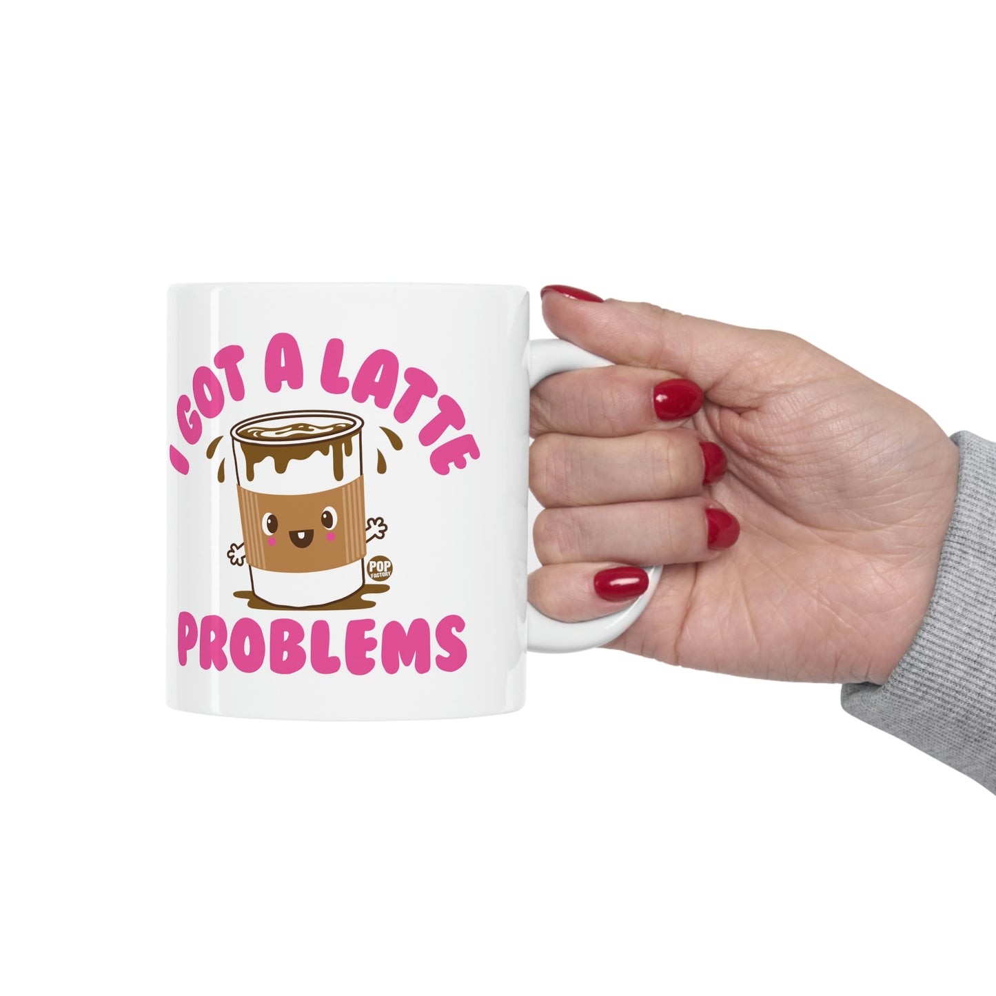 I GOT A LATTE PROBLEMS COFFEE MUG