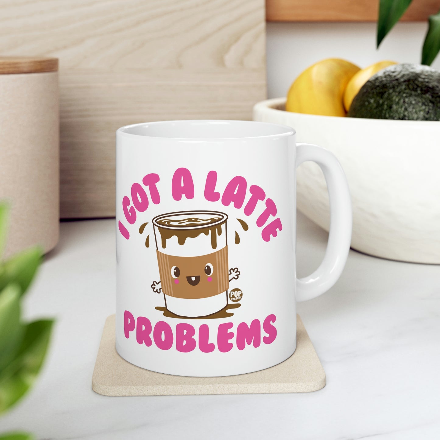 I GOT A LATTE PROBLEMS COFFEE MUG