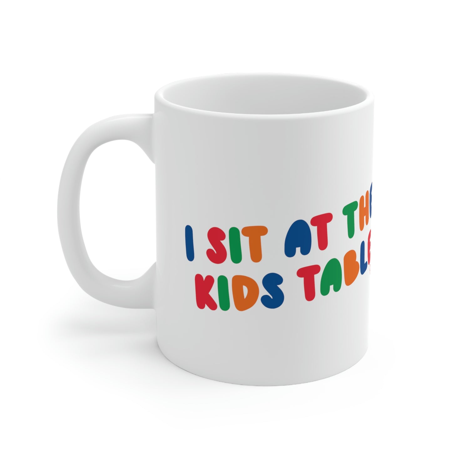 I SIT AT THE KIDS TABLE COFFEE MUG