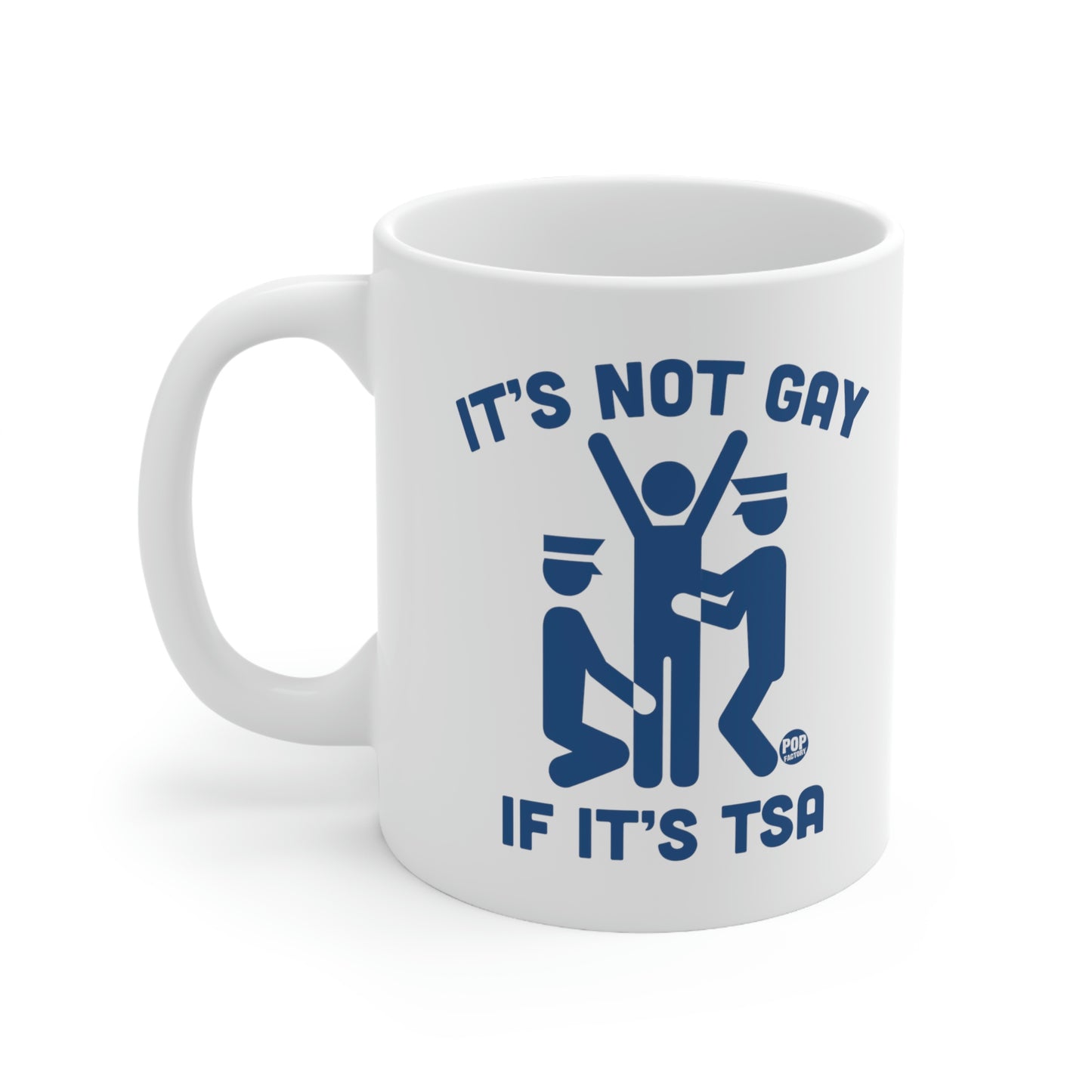 IT'S NOT GAY IF IT'S TSA COFFEE MUG