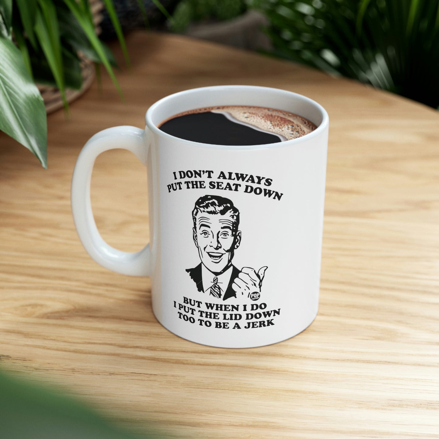 I DON'T ALWAYS PUT THE SEAT DOWN COFFEE MUG