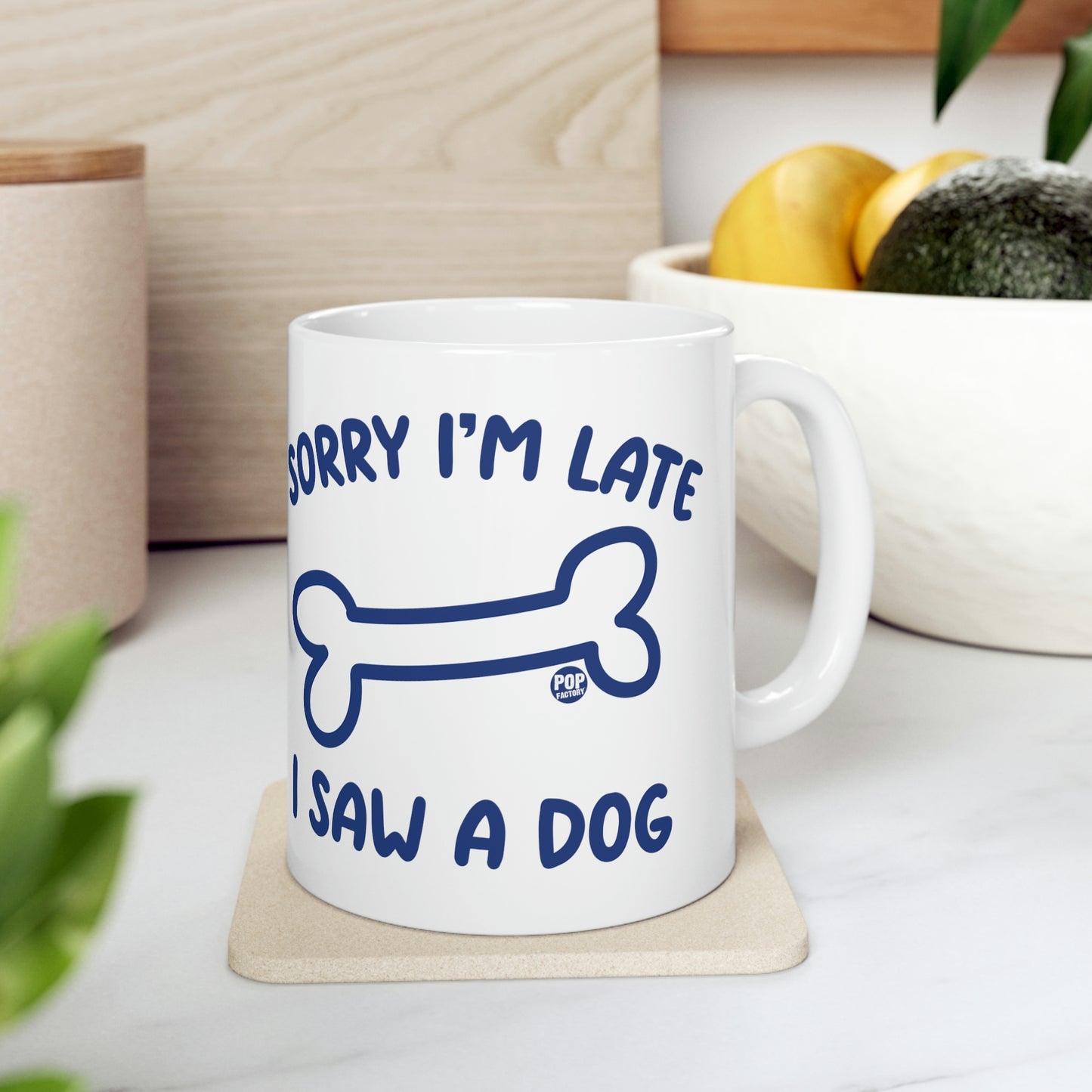 Sorry I'm Late Saw A Dog Mug