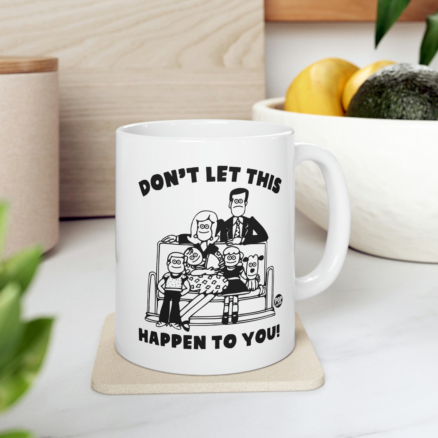 DON'T LET THIS HAPPEN TO YOUR FAMILY COFFEE MUG