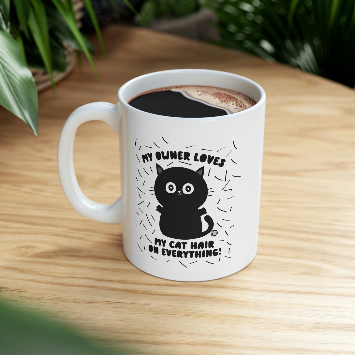 MY OWNER LOVES MY CAT HAIR ON EVERYTHING!  CAT COFFEE MUG