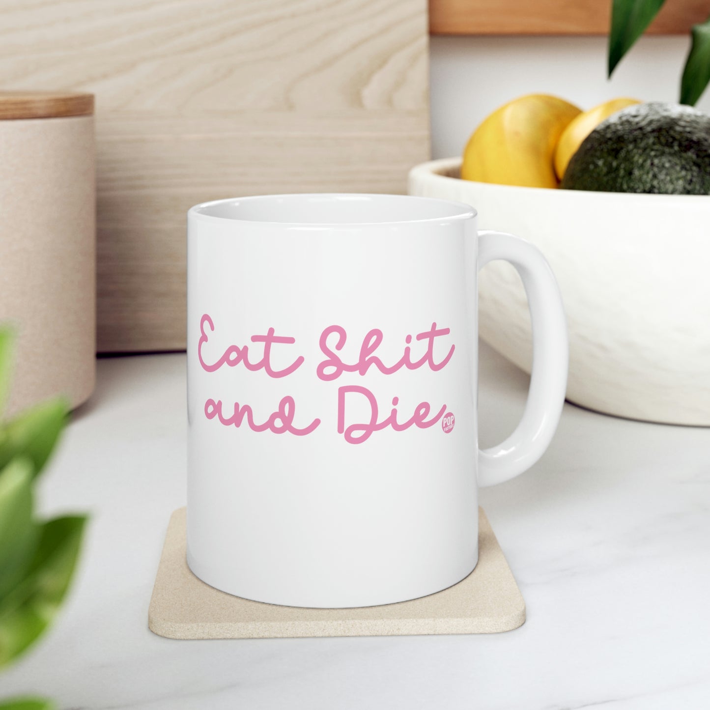 EAT SHIT AND DIES COFFEE MUG