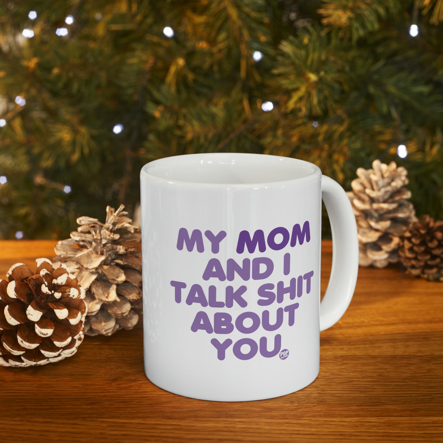 MY MOM AND I TALK SHIT AOBUT YOU COFFEE MUG