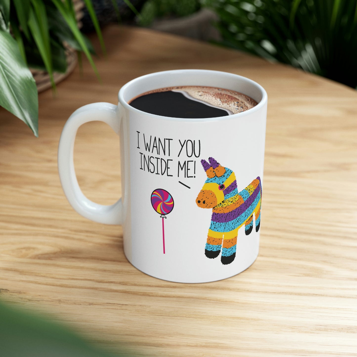 I WANT YOU INSIDE ME Pinata COFFEE MUG