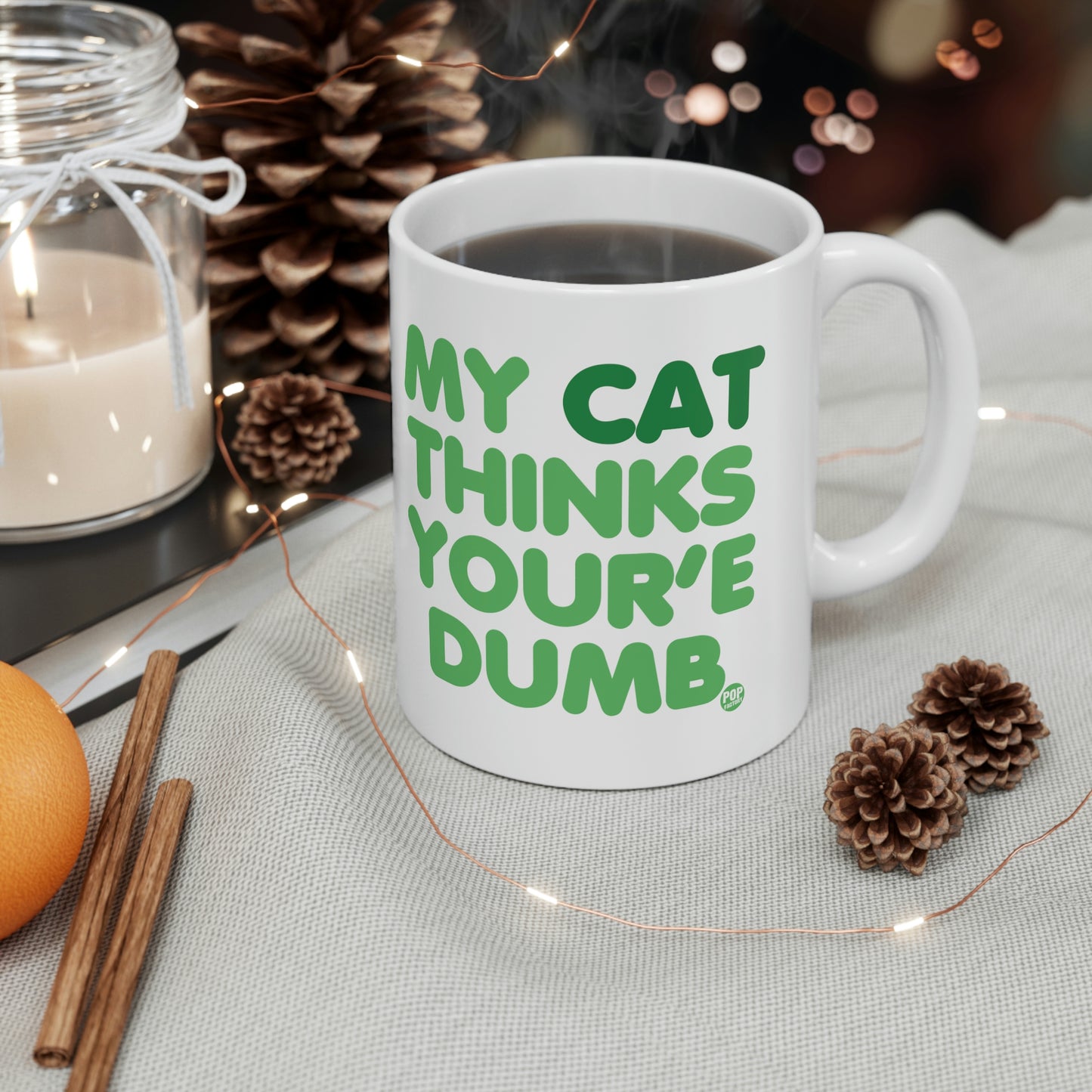 MY CAT THINKS YOU'RE DUMB COFFEE MUG