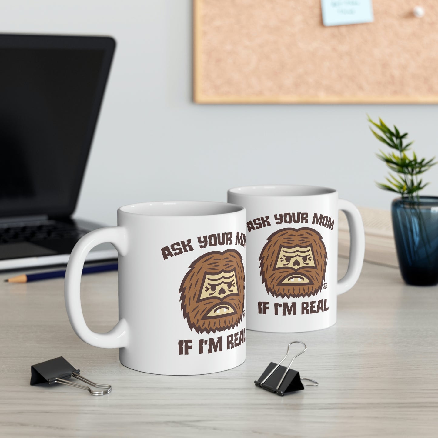 ASK YOUR MOM IF I'M REAL BIG FOOR COFFEE MUG