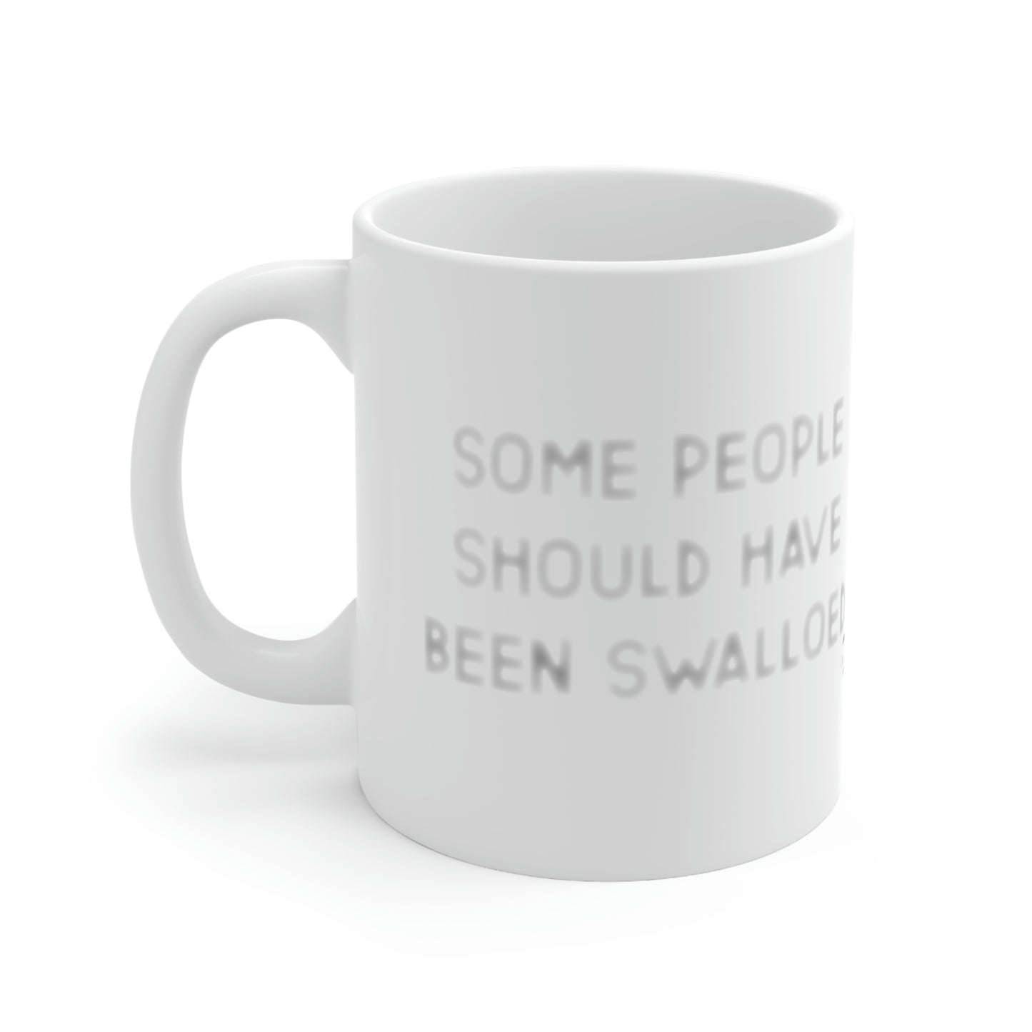 Some People Should Have Been Swallowed Mug