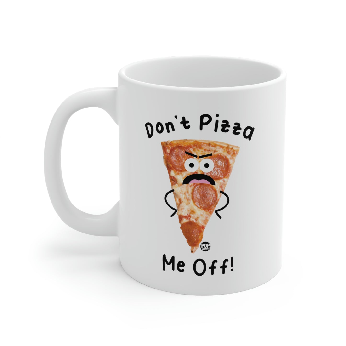 DON'T PIZZA ME OFF COFFEE MUG