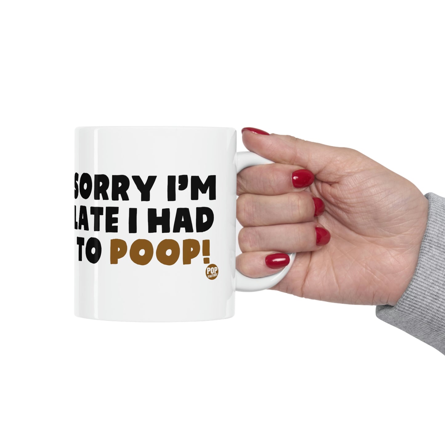 Sorry I'm Late Had To Poop Mug