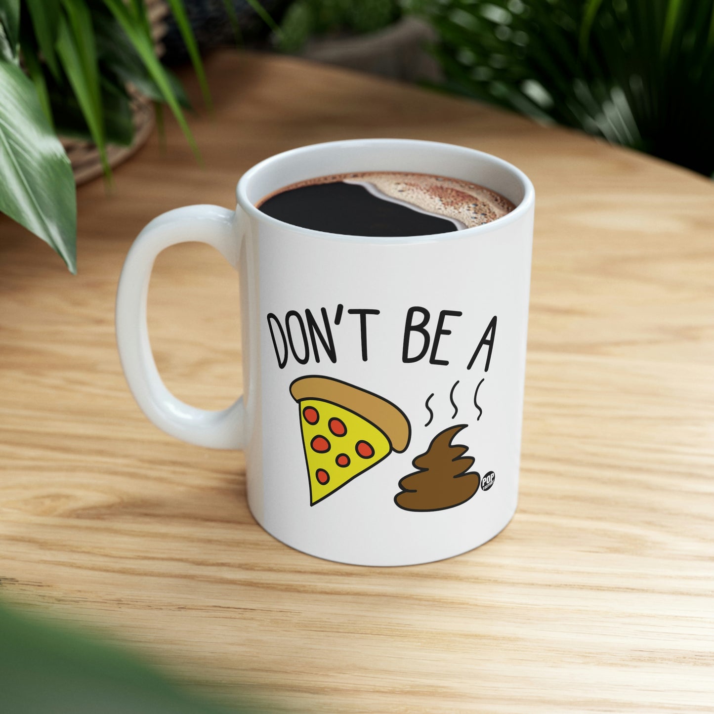 DON'T BE A PIZZA SHIT! COFFEE MUG