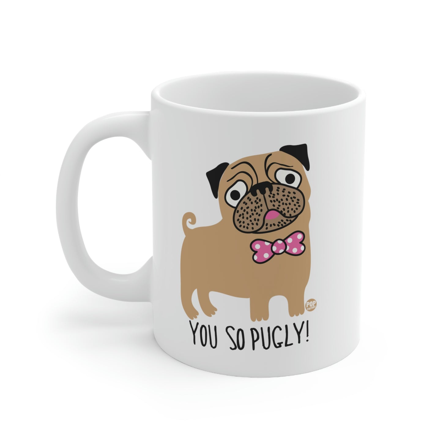 You So Pugly Mug